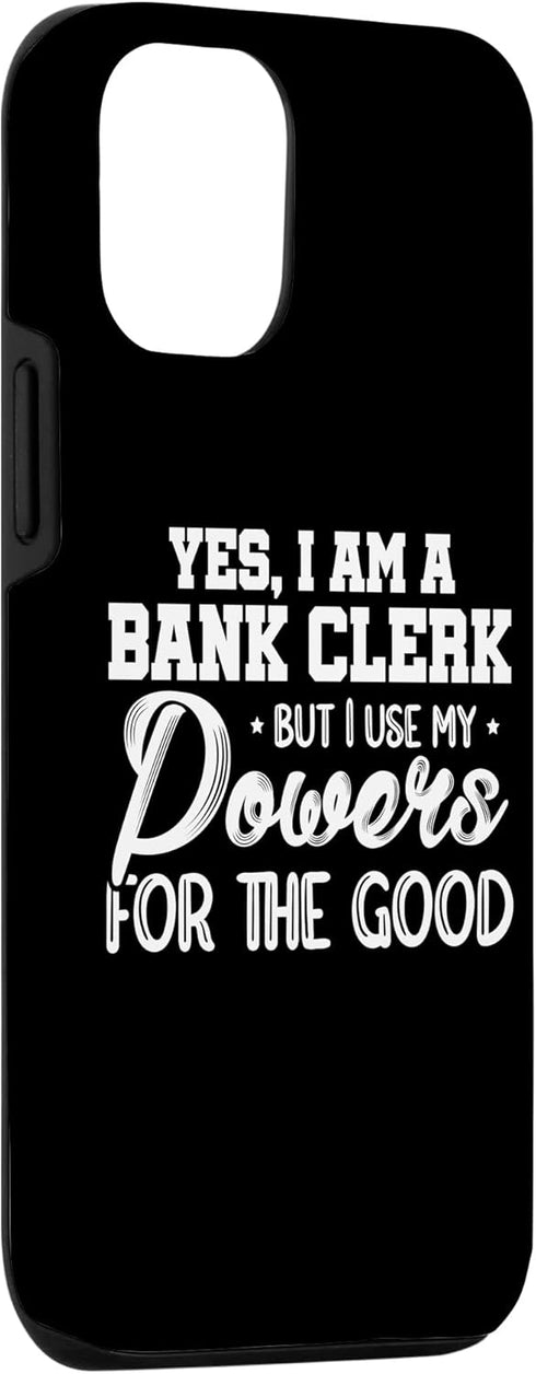 iPhone 12/12 Pro Yes I Am A Bank Clerk But I Use My Powers For The Good Bank Case...