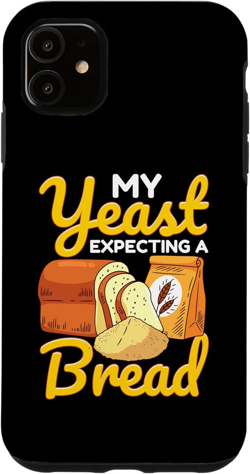 iPhone 11 Funny Bread Baking Baker My Yeast Expecting A Bread Case...
