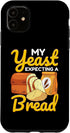 iPhone 11 Funny Bread Baking Baker My Yeast Expecting A Bread Case...