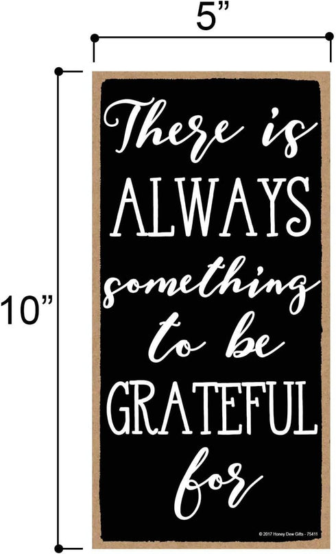 Honey Dew Gifts There is Always Something to be Grateful for 5 inch by 10 inch Hanging Wall Art, Decorative Wood Sign Home Decor, 75411...