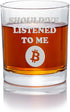 Shouldve Listened Bitcoin Round Rocks Glass - Crypto Gift, Satoshi...