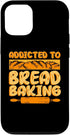 iPhone 13 Funny Addicted To Bread Baking Quote Bread Making Saying Case...