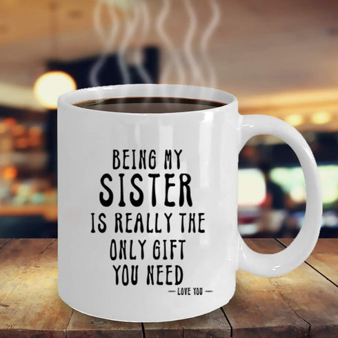 KROPSIS Being My Sister Is Really The Only Gift You Need -Love You- Funny Sarcastic Ceramic Coffee Mug White...