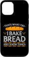 iPhone 15 I bake Bread Baker know things Bread Baking Case...