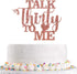 Glitter Talk Thirty to Me Cake Topper Dirty 30 for Happy 30th Birthday Wedding Anniversary Hello 30 Party Decoration Supplies (Rose Gold)...