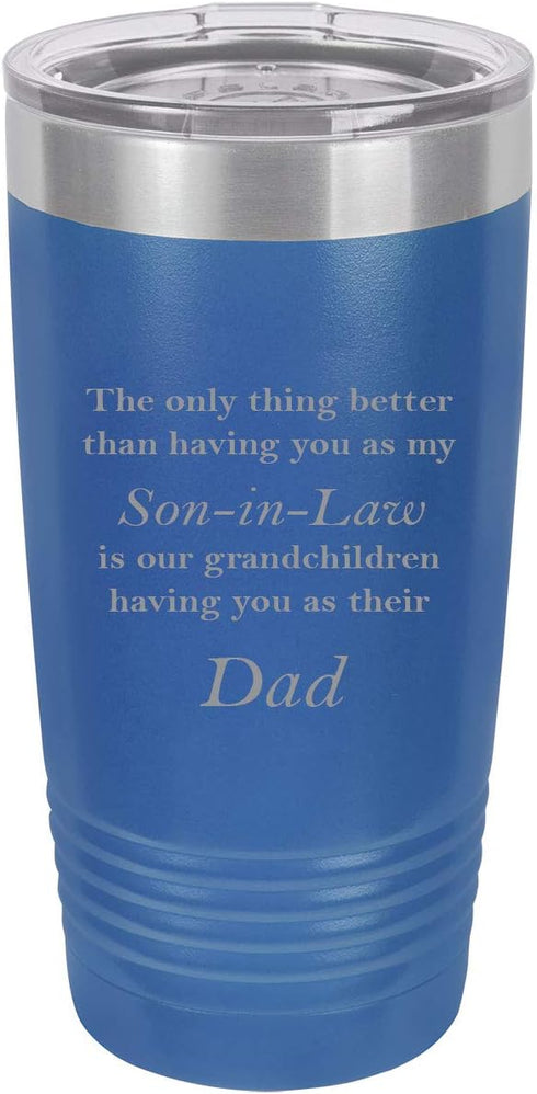Only thing better than having you as my Son-in-Law is our grandchildren having you as their Dad Stainless Steel Engraved Insulated Tumbler 20 Oz T...