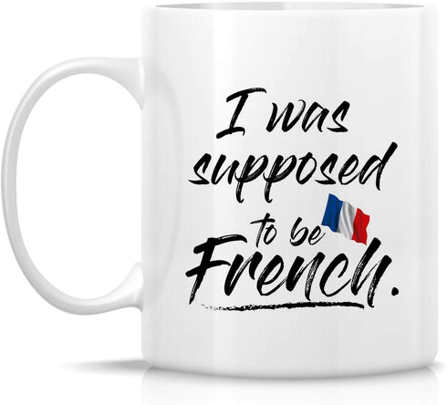 Retreez Funny Mug - I Was Supposed to be French France 11 Oz Ceramic Coffee Mugs - Funny, Sarcasm, Sarcastic, Motivational, Inspirational birthday...