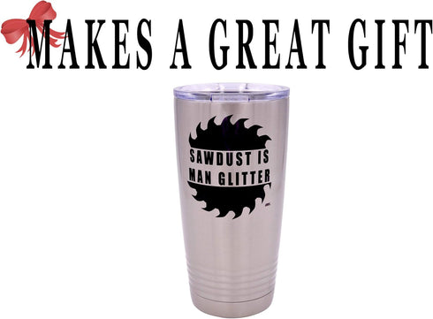 Rogue River Tactical Funny Sawdust Is Man Glitter Large 20 Ounce Travel Tumbler Mug Cup with Lid Vacuum Insulated Hot or Cold Sarcastic Work Gift ...