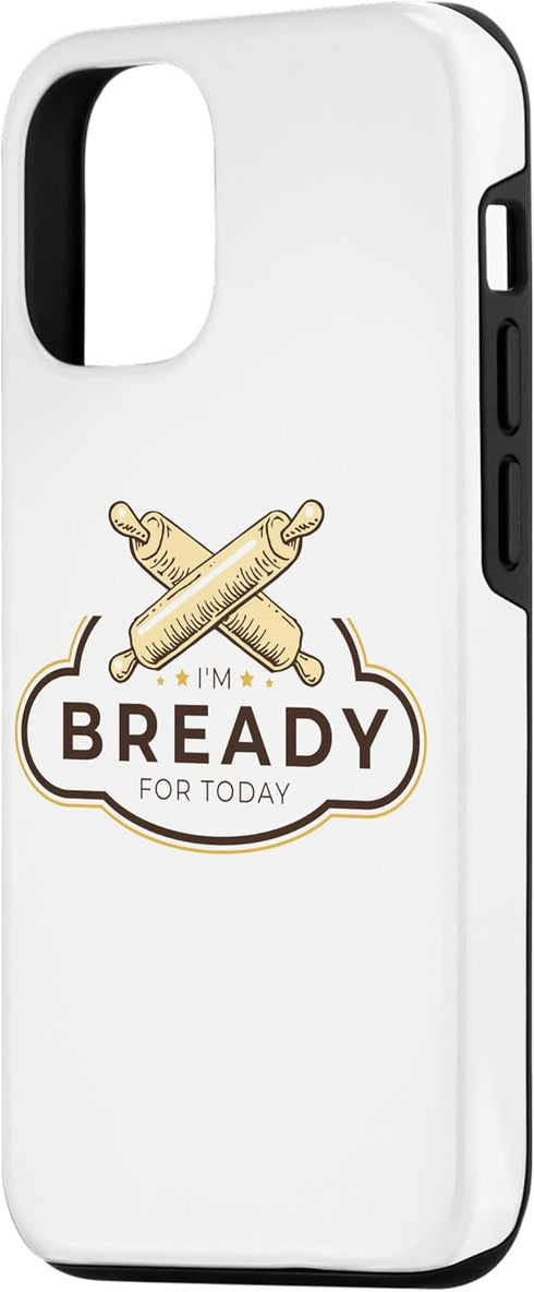 iPhone 13 Bread Maker I'M Bready For Today, Bread Making Baking Lover Case...