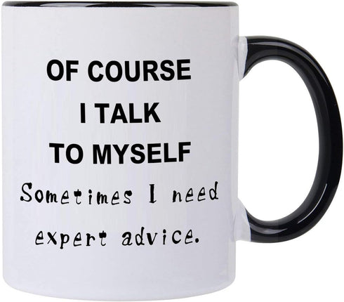 Funny Men Mug- Of course I talk to myself Sometimes I Need Expert Advice 12 OZ Coffee Mug,Novelty Christmas Birthday Gifts For Men Boss Women Mom ...