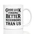 Good Luck Finding Better Neighbors Than Us - Funny Coffee Mug Gifts for Neighbors Moving Away - 11oz White Ceramic Mug...