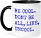 3dRose mug_218536_4 Be Cool Don't Be All Like Uncool Mug, 11 oz, Black...