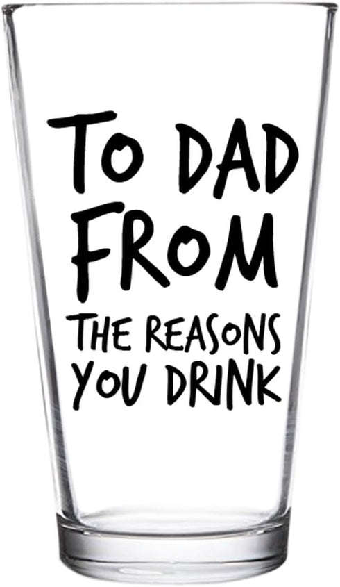 To Dad From the Reasons You Drink Funny Dad Beer Glass -16 oz USA MADE Glass - Best Dad Ever- New Dad Beer Glass Valentine's Day Gift- Affordable ...