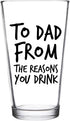 To Dad From the Reasons You Drink Funny Dad Beer Glass -16 oz USA MADE Glass - Best Dad Ever- New Dad Beer Glass Valentine's Day Gift- Affordable ...