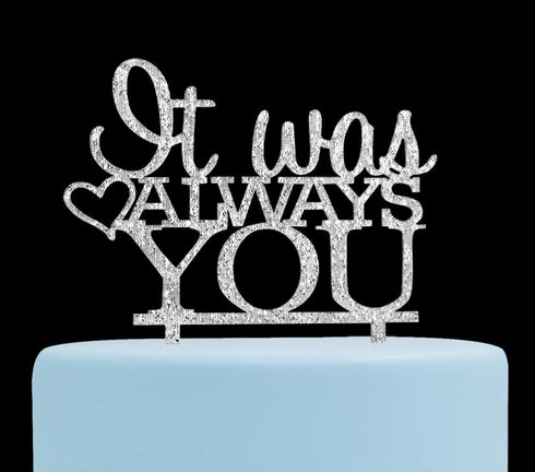 It Was Always You Cake Topper, Engagement, Wedding,Anniversary Party Decorations (Silver)...