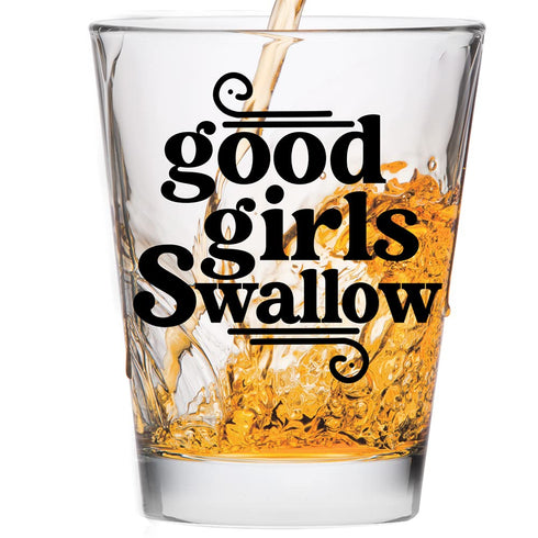 Good Girls Swallow Shot Glass - Funny Shot Glass - Makes a Funny Gift for Women and Hilarious Bachelorette Party Shot Glasses Funny Gift - Cute Sh...