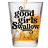 Good Girls Swallow Shot Glass - Funny Shot Glass - Makes a Funny Gift for Women and Hilarious Bachelorette Party Shot Glasses Funny Gift - Cute Sh...