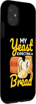 iPhone 11 Funny Bread Baking Baker My Yeast Expecting A Bread Case...