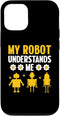 iPhone 13 My Robot Understands Me Robotics Engineer Robot Engineering Case...