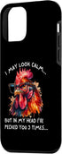 iPhone 12 mini I May Look Calm But In My Head I've Pecked You 3 Times Case...