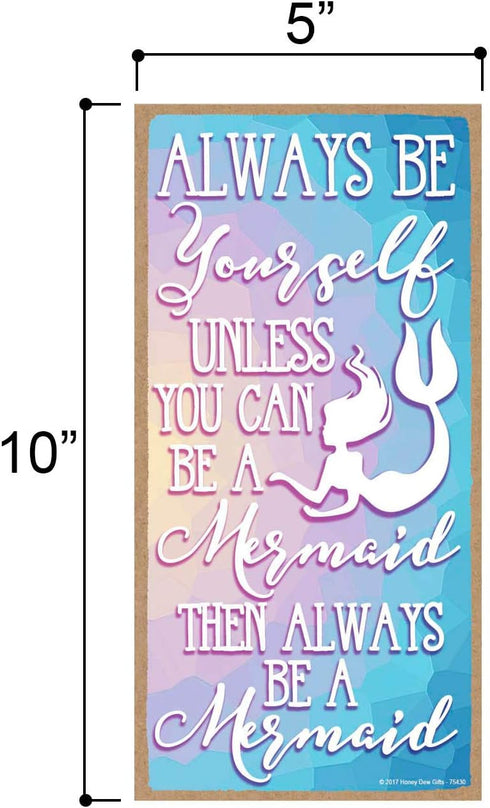 Honey Dew Gifts Mermaid Decor, Always be Yourself Unless You can be a Mermaid Then Always be a Mermaid 5 inch by 10 inch Wall Art, Decorative Wood...