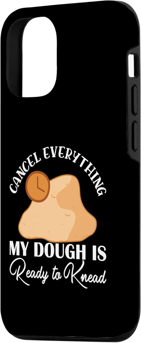 iPhone 13 Cancel Everything My Dough Is Ready Bread Baking Enthusiast Case...