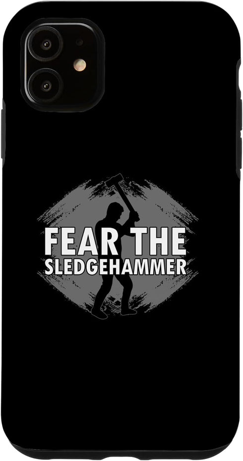 iPhone 11 Fear the Sledgehammer Design for Home Wrecker Case...