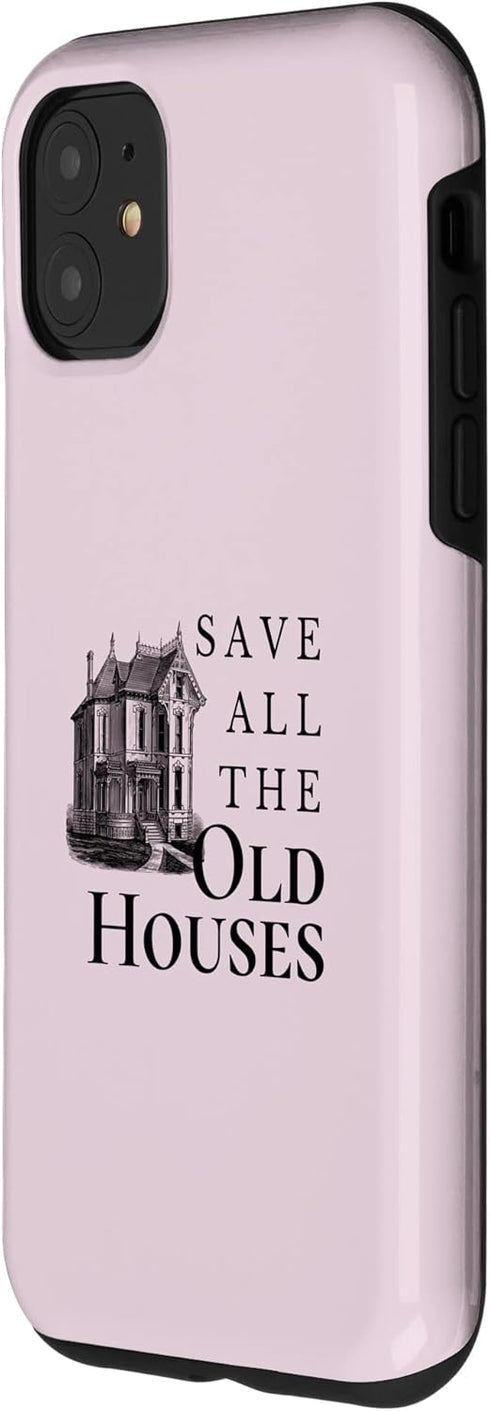iPhone 11 Save All The Old Houses Historical Home Renovation Case...