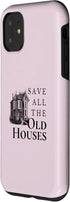 iPhone 11 Save All The Old Houses Historical Home Renovation Case...