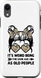 iPhone XR It's Weird Being The Same Age As Old People Messy Bun Case...