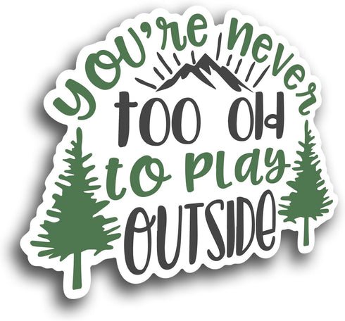 You're Never Too Old to Play Outside Vinyl Decal Sticker – Full Color Mountain Forest Design – 5 Inch – for Cars, Trucks, Laptops, Cups, Walls – K...