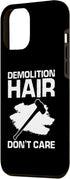 iPhone 12 Pro Max Demolition Hair dont Care for Home Wrecker and Fixer Upper Case...