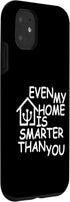 iPhone 11 Even My Home Is Smarter Than You Case...