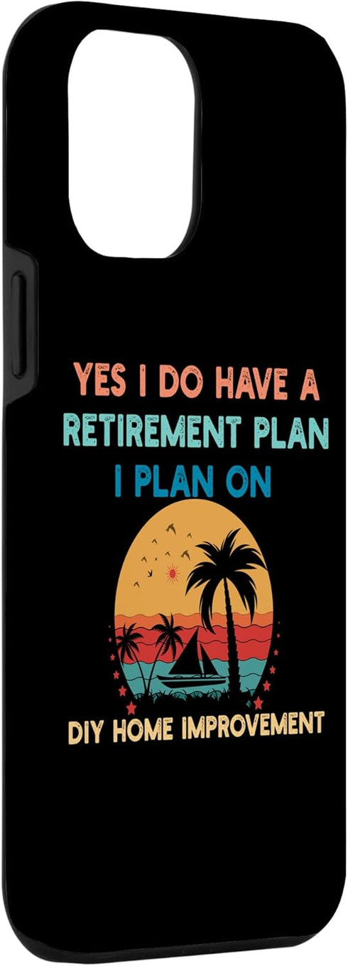 iPhone 14 Plus Yes I Do Have a Retirement Plan DIY Home Improvement Case...