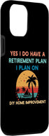 iPhone 14 Plus Yes I Do Have a Retirement Plan DIY Home Improvement Case...