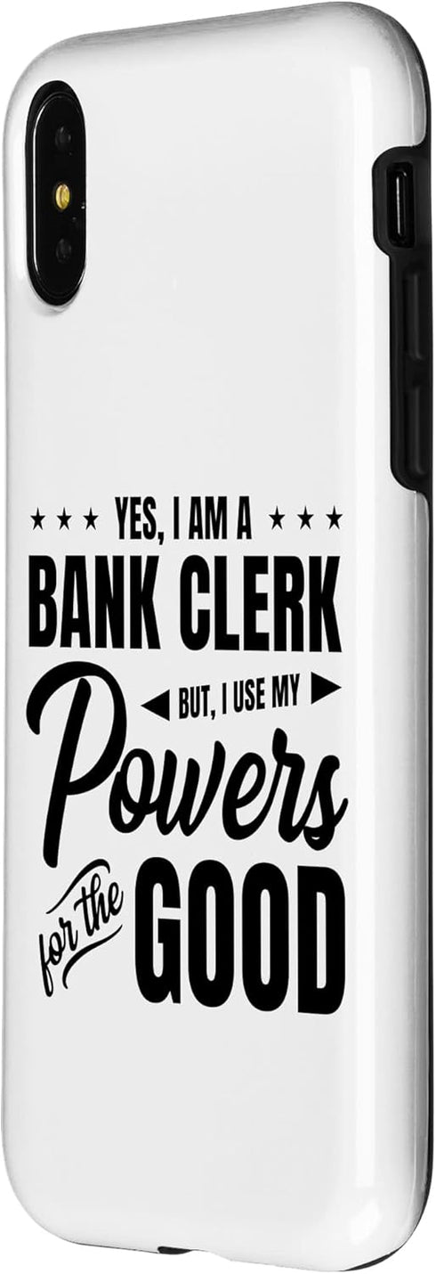 iPhone X/XS Yes, I Am A Bank Clerk But I Use My Powers For The Good Bank Case...