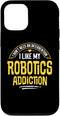 iPhone 13 Funny Robotics Gift - I Like My Addiction Case...