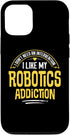 iPhone 13 Funny Robotics Gift - I Like My Addiction Case...