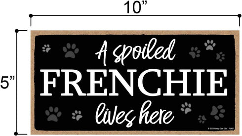 Honey Dew Gifts A Spoiled Frenchie Lives Here 5 inch by 10 inch Hanging Wood Sign Home Decor, Wall Art, French Bulldog Gifts, 75487...