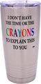 Rogue River Tactical Funny Travel Tumbler Mug - I Don't Have the Time or The Crayons to Explain This to You Mug, Work Gift for Boss, Manager or Su...