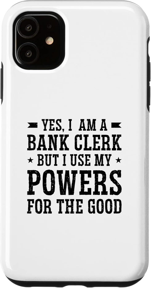 iPhone 11 Yes I Am A Bank Clerk But I Use My Powers For The Good Bank Case...