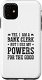 iPhone 11 Yes I Am A Bank Clerk But I Use My Powers For The Good Bank Case...