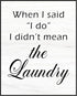Posterizer 1 pcs-When i Said I do, I Didn't Mean Laundry-Funny Poster-Wall Art for Laundry Rooms-Comedy Art- Gift for Men Women Entrepreneur Teens...