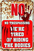 Funny No Trespassing Sign, Metal Warning Tin Signs, We Are Tired of Hiding the Bodies, Yard Sign Garage Farm Garden Wall Decor Sign Plaque Outdoor...