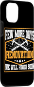 iPhone 13 Pro Few More Days Renovation Funny Home Renovation Men Case...