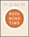 Posterizer 1 pcs-Counselor Office Affirmative Decor-it is ok to need more time-Motivational & Inspirational Art Decor for Home & Office- unframed ...