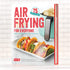 Dash Air Fryer Recipe Book for Healthier + Delicious Meals, Snacks & Desserts, Over 70+ Easy to Follow Guides, Cookbook...