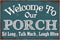 Welcome to Our Porch Sit Long Talk much Laugh Often, Yard Sign Patio Backyard Garden Wall Decor Sign Plaque Outdoor for Home Fence 8 X 12 Inches...