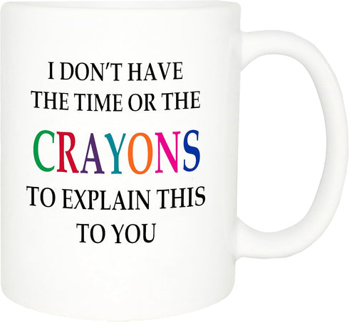 Rogue River Tactical Funny Sarcastic Coffee Mug - I Don't Have the Time or The Crayons to Explain This to You Mug, 11 Oz, White...