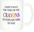 Rogue River Tactical Funny Sarcastic Coffee Mug - I Don't Have the Time or The Crayons to Explain This to You Mug, 11 Oz, White...